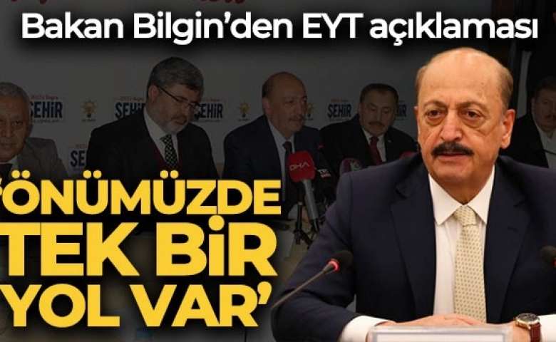 EYT’lilerle ilgili Bakan Bilgin den açıklama: 'Önümüzde tek bir model var'