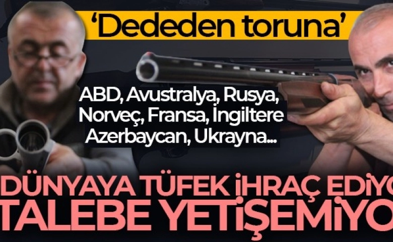 Dünyaya tüfek ihraç ediyor, talebe yetişemiyor