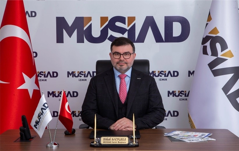 Müsiad İzmir Başkanı Bilal Saygılı: