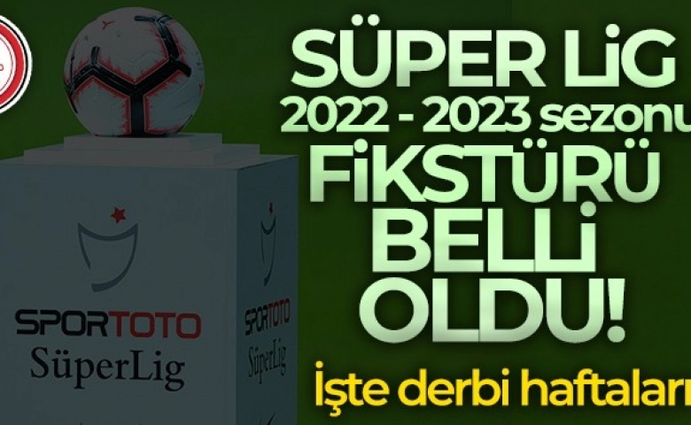 Spor Toto Süper Lig 2022-2023 sezonu fikstürü çekildi