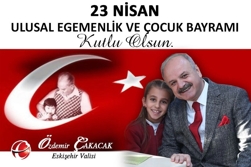 Vali Çakacak 23 Nisan Ulusal Egemenlik Ve Çocuk Bayramını Kutladı