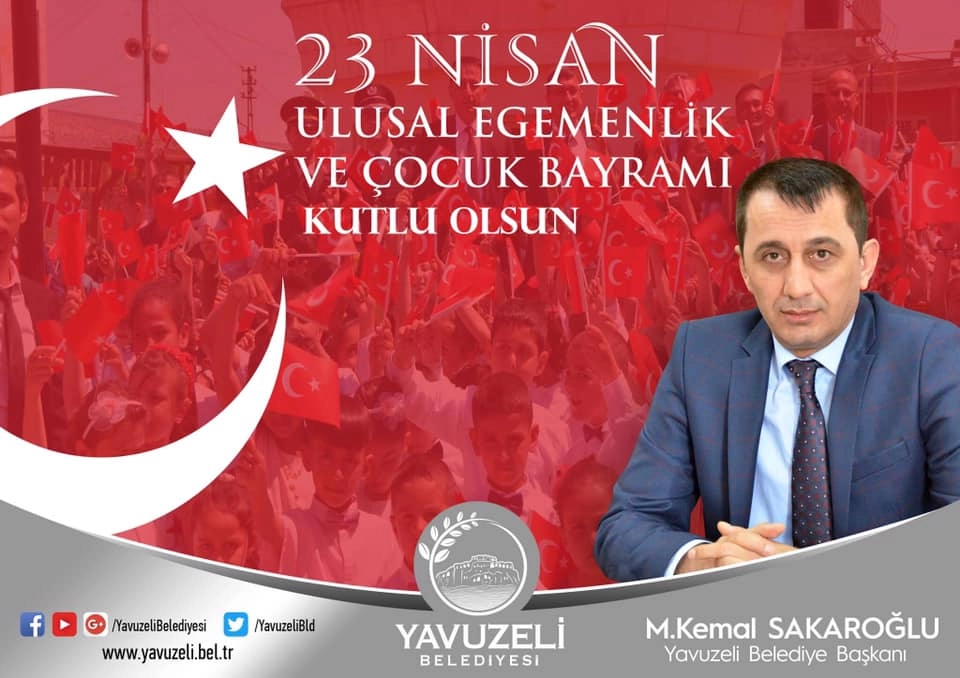 Yavuzeli Belediye Başkanı Sakaroğlu; “23 Nisan Ulusal Egemenlik ve Çocuk Bayramınız Kutlu olsun”