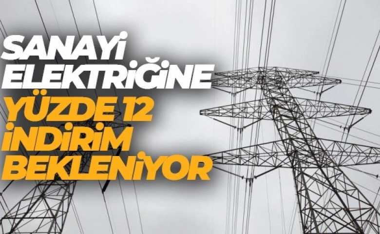 EPDK sanayi elektriğinde yüzde 12 indirime hazırlanıyor