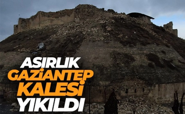 Asırlık Gaziantep kalesi yıkıldı