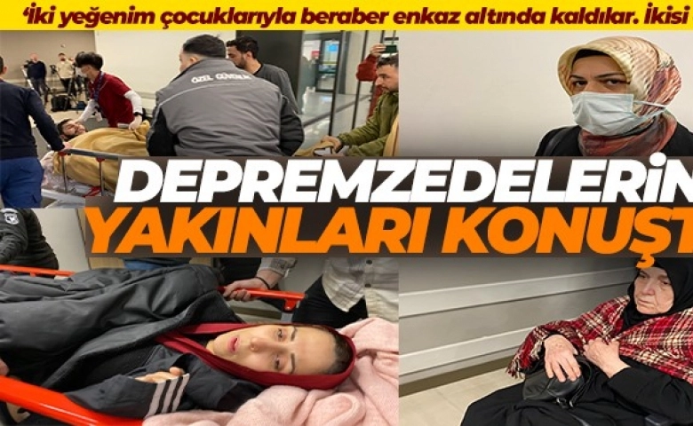 Depremzedelerin yakınları konuştu