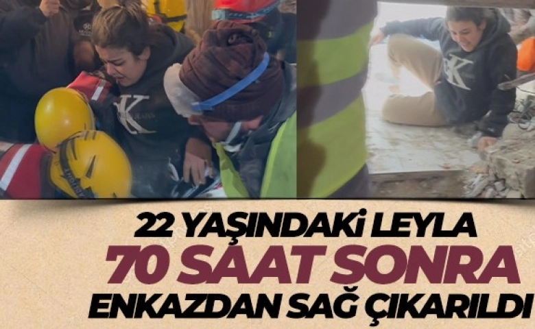 22 yaşındaki Leyla, 70 saat sonra enkazdan sağ çıkarıldı