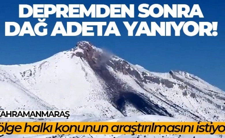 Kahramanmaraş’ta Deprem sonrası dağ adeta yanıyor