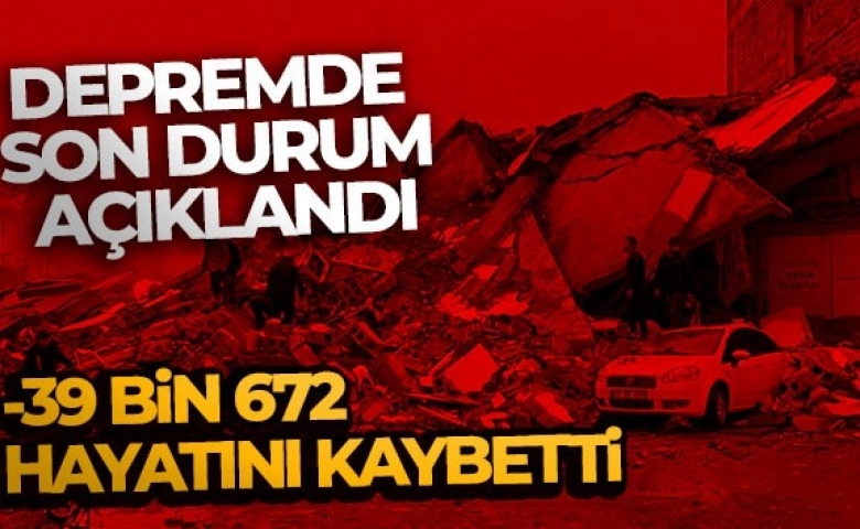 Depremde can kayıpları 39 bin 672 ye yükseldi