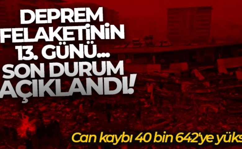 Depremde can kaybı artıyor, ölüm 40 bin 642