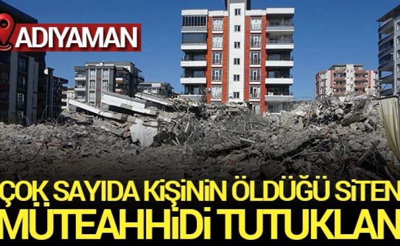 Adıyaman’da insanlara mezar olan sitenin müteahhidi tutuklandı