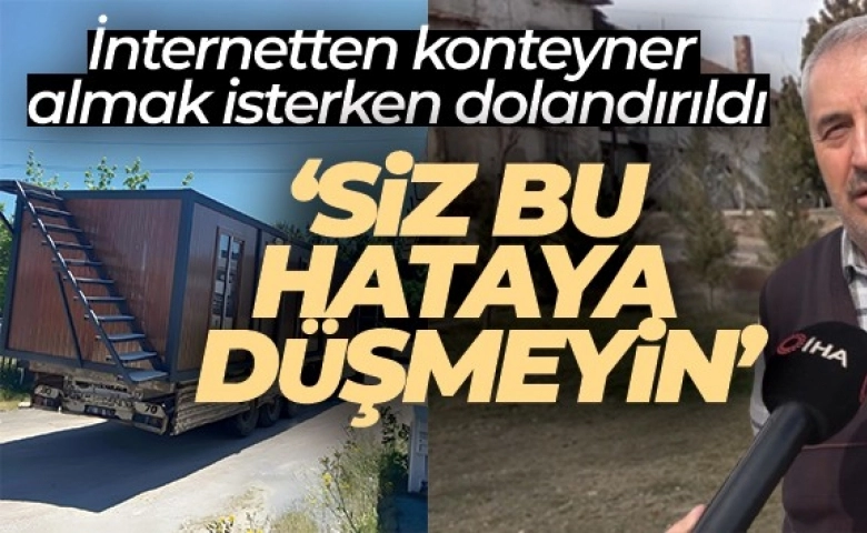 İnternetten konteyner almak isterken dolandırıldı