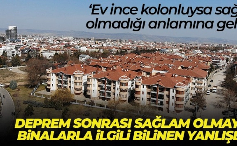 Deprem sonrası sağlam olmayan binalarla ilgili bilinen yanlışlar