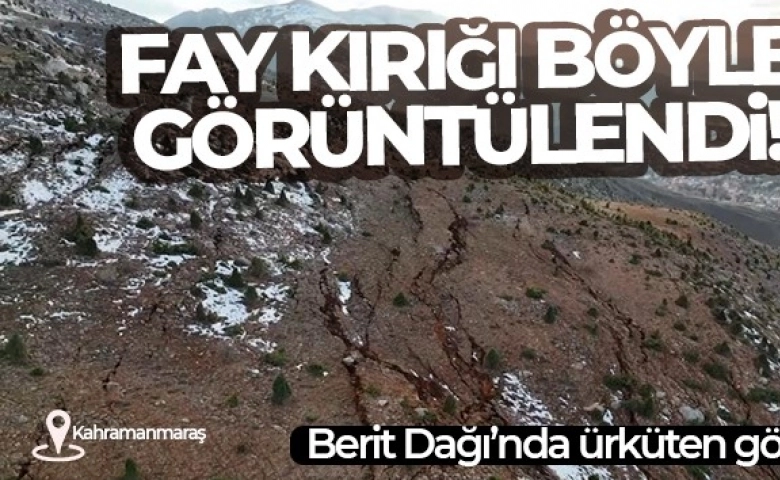 Kahramanmaraş'taki fay kırığı böyle görüntülendi