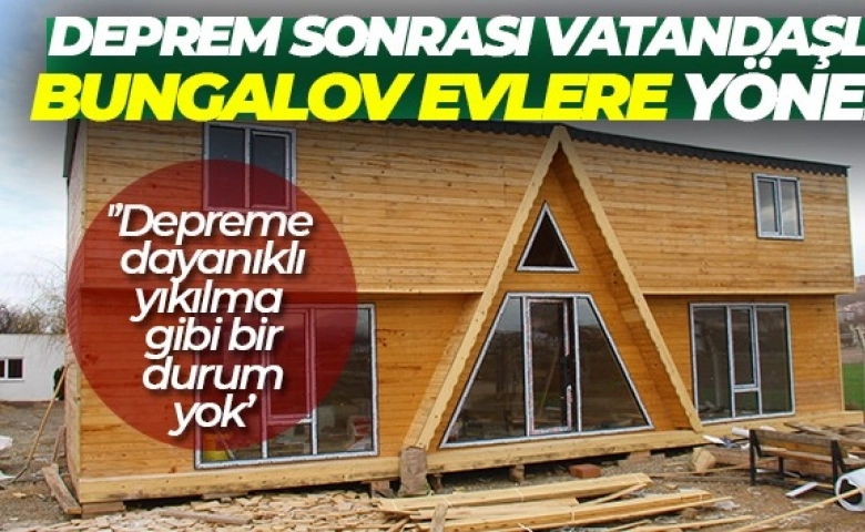 Deprem sonrası vatandaşlar bungalov evlere yöneldi