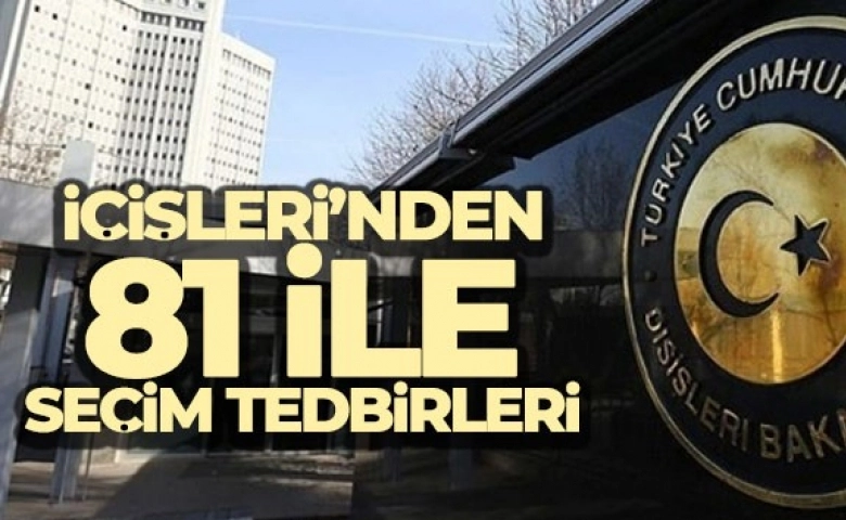 İçişleri Bakanlığı, 81 il valiliğine ‘Seçim Tedbirleri Genelgesi' gönderdi