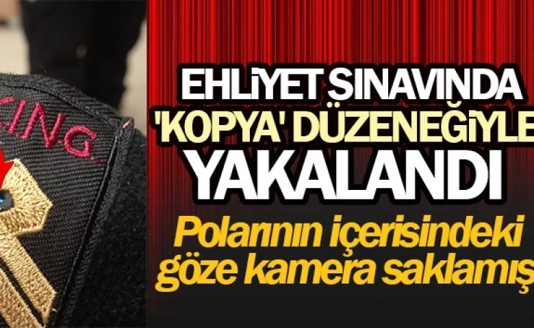 Ehliyet sınavında kopya düzeneğiyle yakalandı