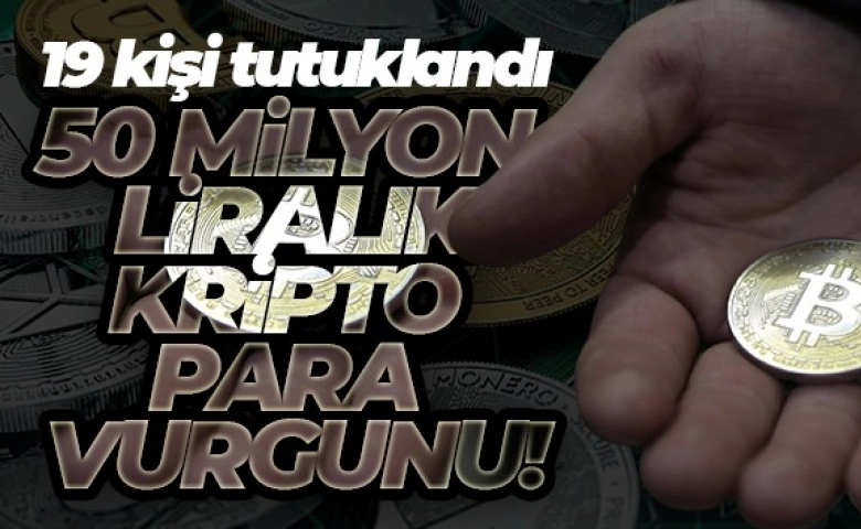 50 milyon liralık vurgunda 19 tutuklama