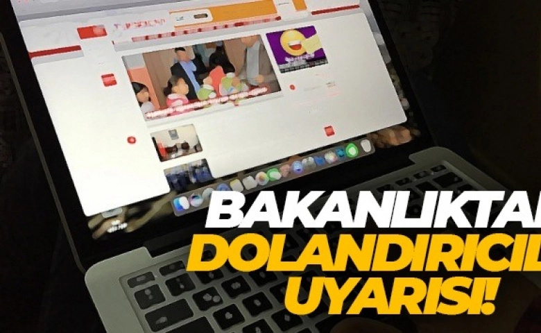 Bakanlıktan dolandırıcılık uyarısı