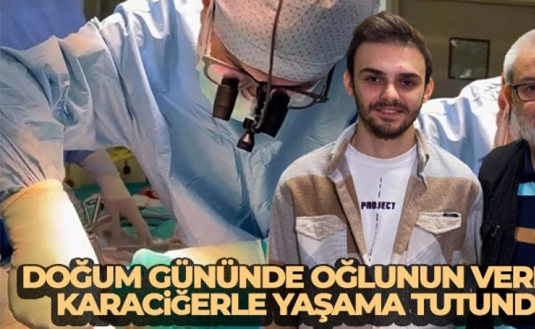 Baba oğlunun karaciğeriyle yaşama tutundu