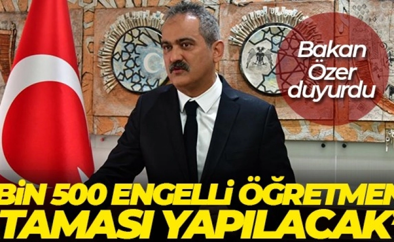 Bakan Özer: '25 Nisan'da 3 bin 500 engelli öğretmen ataması yapacağız'