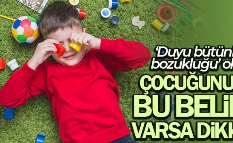 Çocuğunuzda bu belirti varsa 'Duyu bütünleme bozukluğu' olabilir