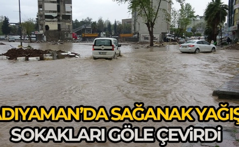 Adıyaman'da sağanak yağış şehiri göle çevirdi