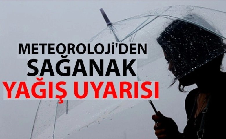 Meteoroloji'den sağanak yağış uyarısı