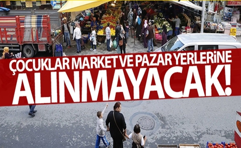 Çocuklar market ve pazar yerlerine alınmayacak