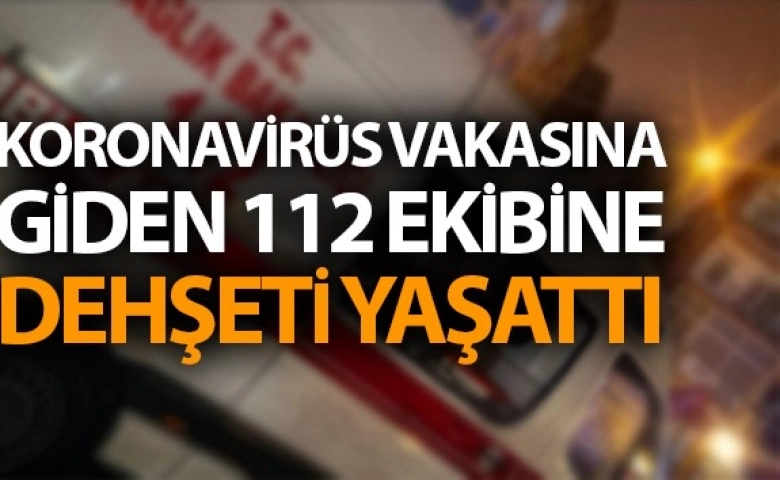 112 ekibine dehşet yaşattı