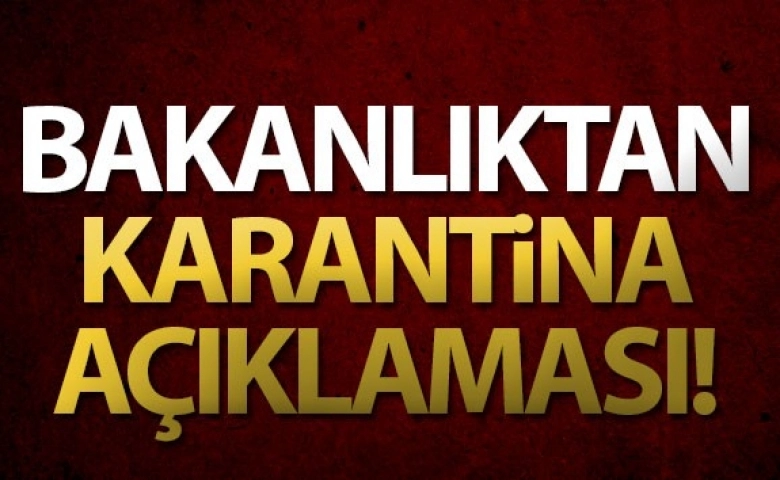 Bakanlıktan Karantina Uygulaması