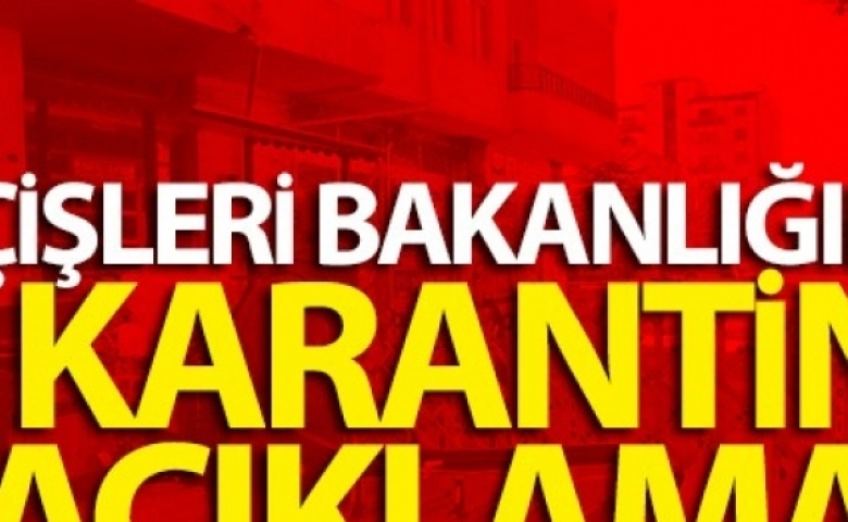 İçişleri Bakanlığından karantina açıklaması