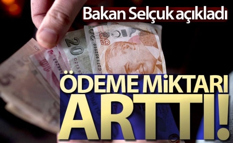 Bakan Açıkladı Ödeme Miktarı Arttı