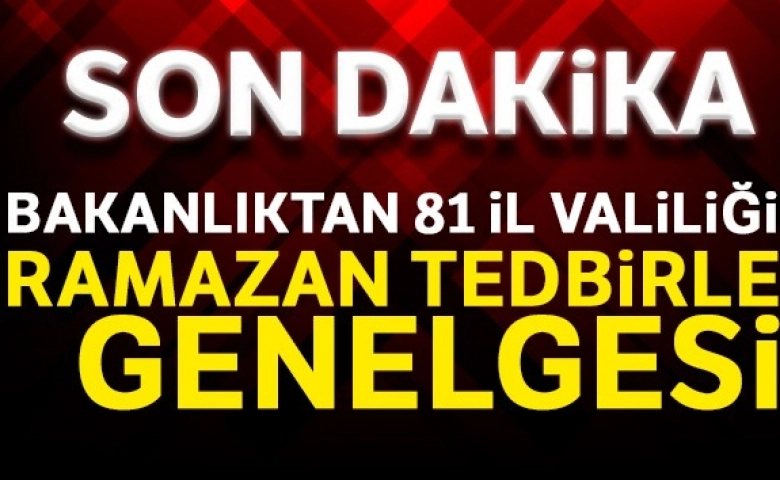 Bakanlık Ramazan tedbirleri genelgesini valiliklere gönderildi