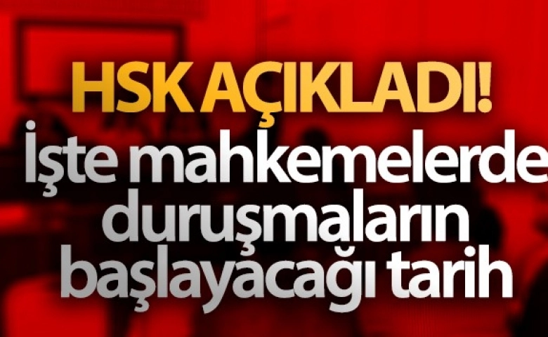 Mahkemelerde duruşmaların başlayacağı tarih belli oldu