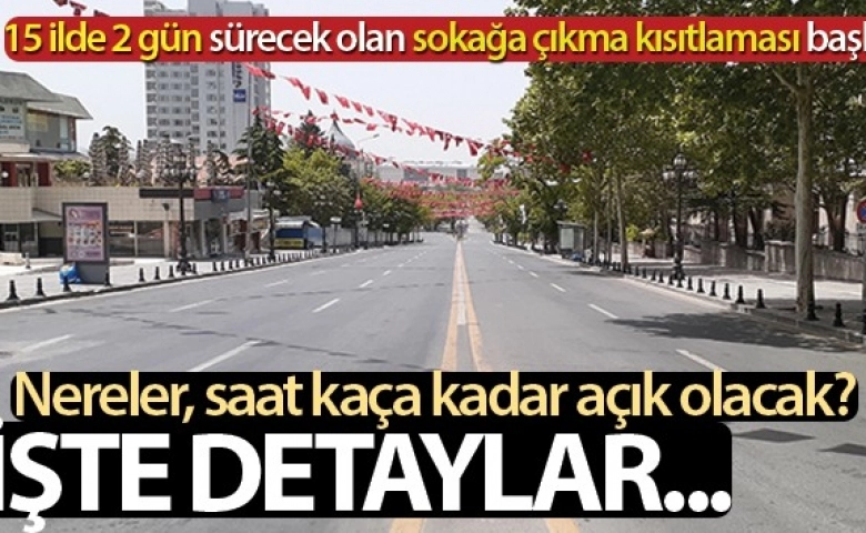 Sokağa çıkma kısıtlaması 15 ilde başladı