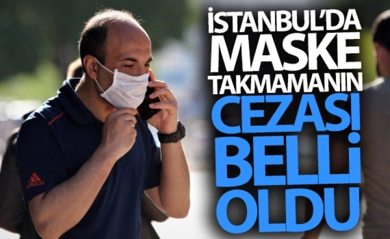 İstanbul'da maske takmamanın cezası belli oldu!