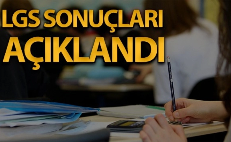 LGS kapsamında yapılan merkezi sınavın sonuçları açıklandı