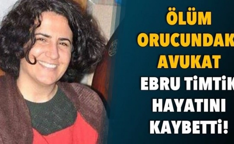 Ölüm orucundaki avukat Ebru yaşamını yitirdi