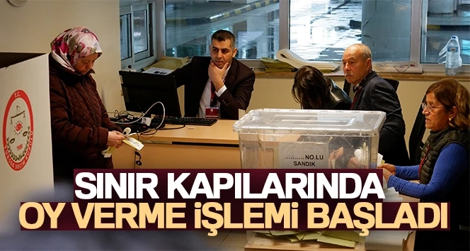 Sınır kapılarında oy verme işlemi başladı