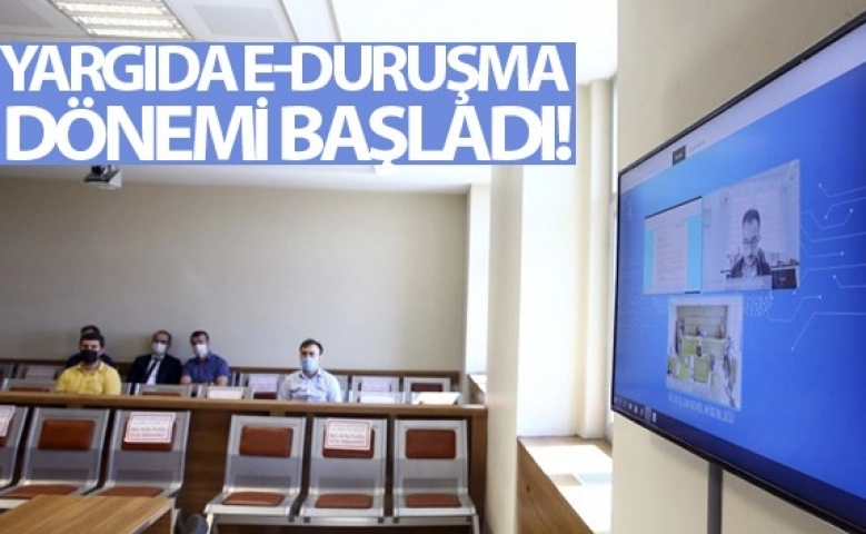 Mahkemelerde e-Duruşma dönemi başladı