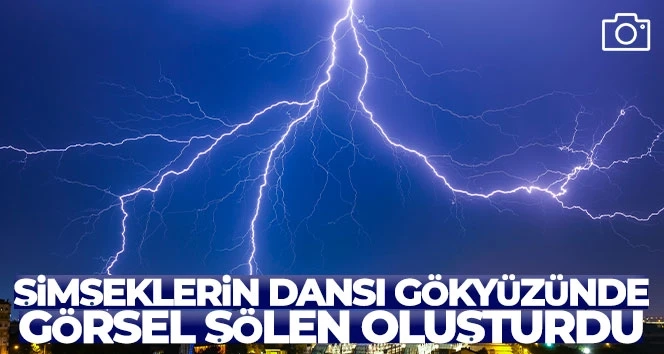    Şimşeklerin dansı gökyüzünde görsel şölen oluşturdu