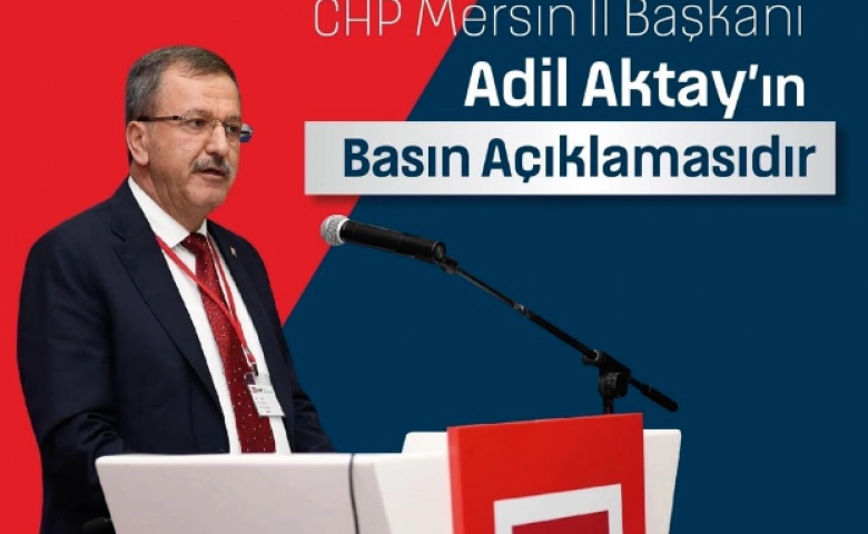 CHP İl Başkanı Aktay “Akdeniz Belediye Başkanı çarpıtıyor”