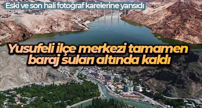 Yusufeli ilçe merkezi tamamen baraj suları altında kaldı