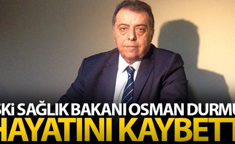 MHP'li Eski Sağlık Bakanı Osman Durmuş öldü