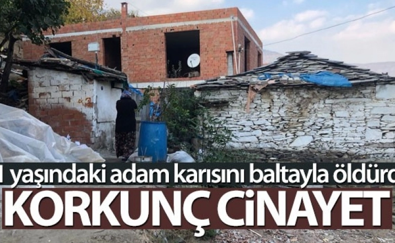 Kadın cinayeti Karısını baltayla öldürdü