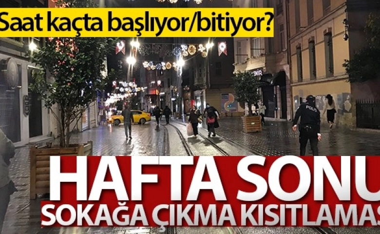 Bakanlık açıkladı, Hafta sonu sokağa çıkma kısıtlaması uygulanıyor