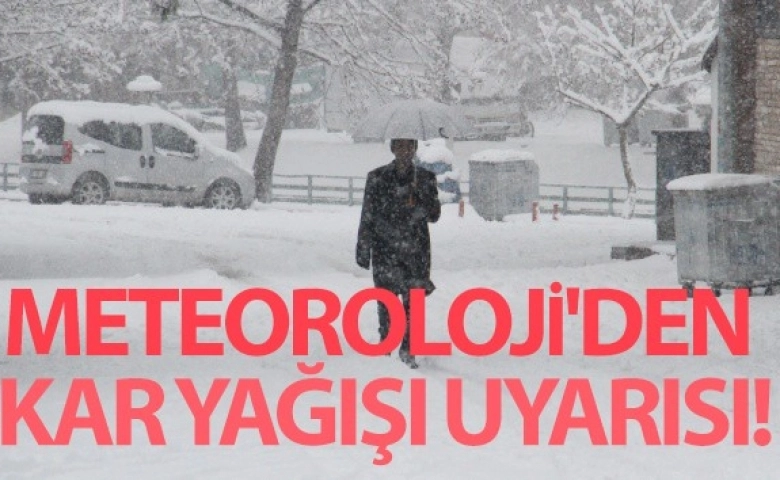 Meteoroloji'den kar yağışı uyarısı