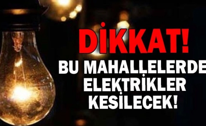 SON DAKİKA GAZİANTEP'TE ELEKTRİK KESİNTİSİ İŞTE O MAHALLELER !