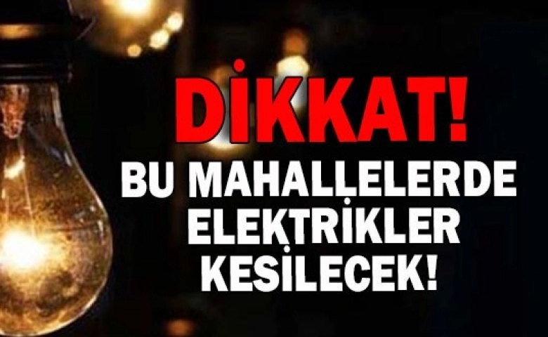 SON DAKİKA GAZİANTEP'TE ELEKTRİK KESİNTİSİ İŞTE O MAHALLELER !