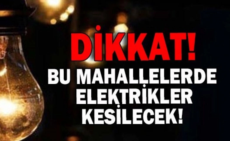 SON DAKİKA GAZİANTEP'TE ELEKTRİK KESİNTİSİ İŞTE O MAHALLELER !